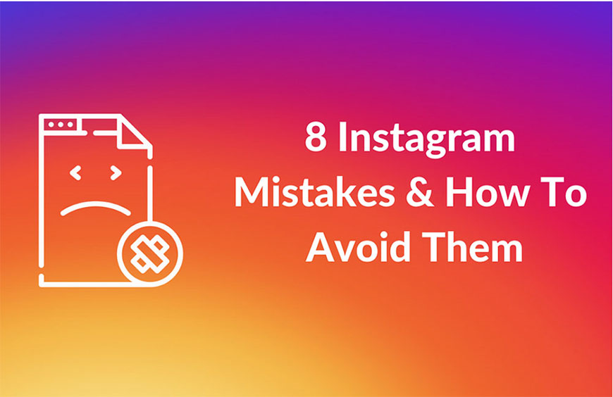 8 instagram mistakes and how to avoid them