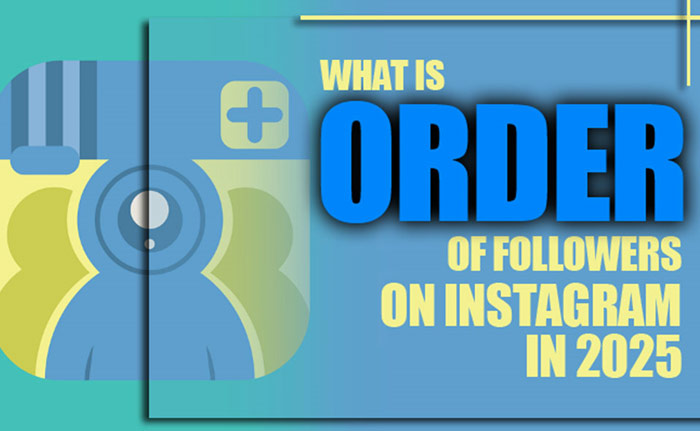 What Is the Order of Followers on Instagram in 2025?