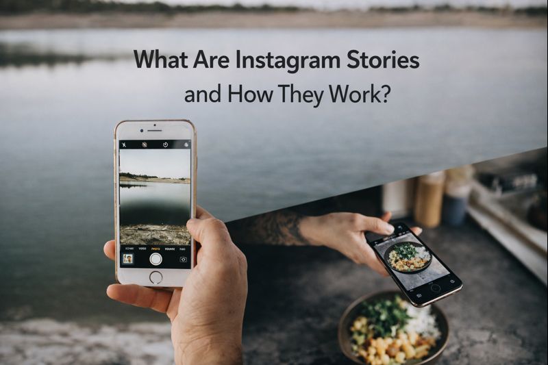 What Are Instagram Stories and How Do They Work?
